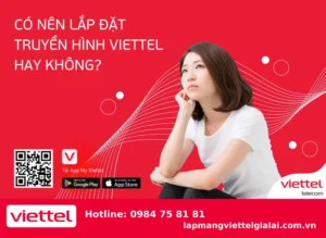 Có Nên Lắp Mạng Viettel Không? 7 Lý Do Khiến Hàng Triệu Khách Hàng Tin Dùng