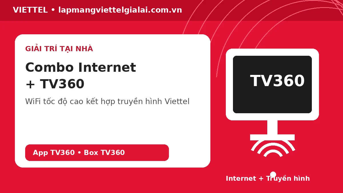 Combo Internet TV360 Viettel An Nhơn Gia Lai WiFi 6 và truyền hình