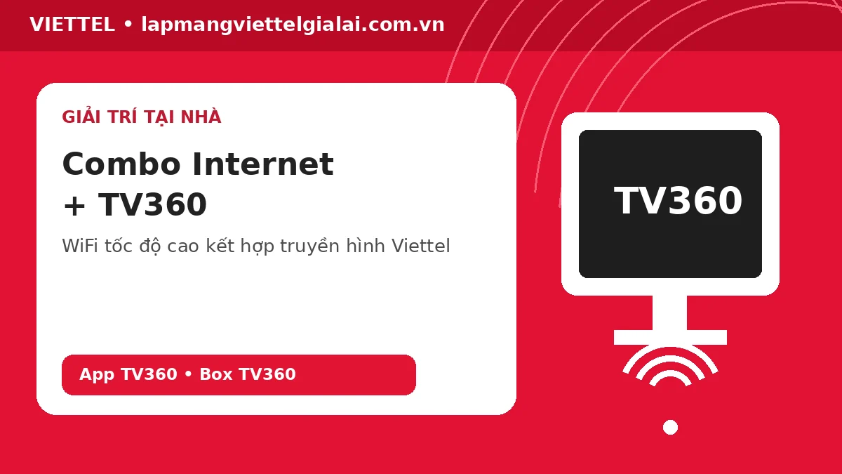 Combo Internet TV360 Viettel Hoài Nhơn Gia Lai WiFi 6 và truyền hình