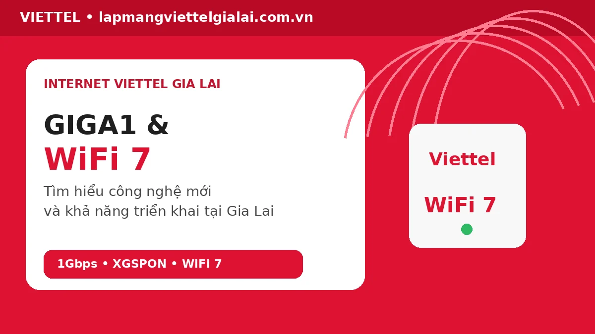 Gói GIGA1 WiFi 7 Viettel và khả năng triển khai tại Gia Lai