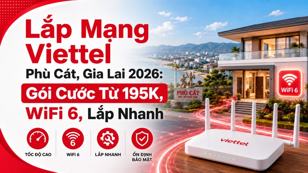 Lắp mạng Viettel Phù Cát Gia Lai 2026 gói cước từ 195K WiFi 6 lắp nhanh